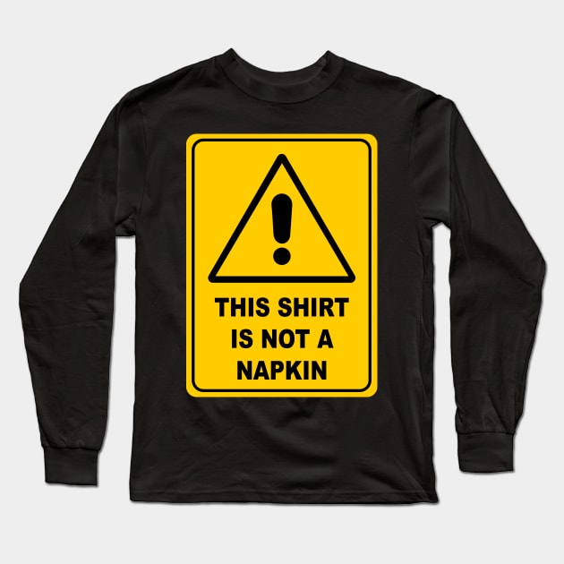 This Shirt is Not a Napkin Messy Kids Men Women Funny Long Sleeve T-Shirt by KsuAnn